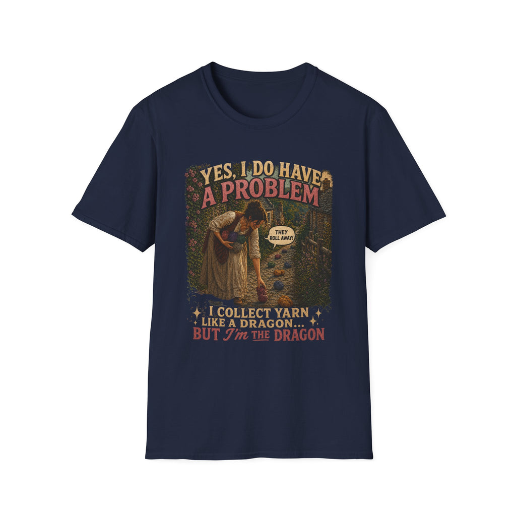 Yes, I have a problem T-Shirt