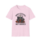 Drop Stitches, Not Bodies T-Shirt