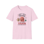I don't need therapy, just yean T-Shirt