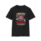 crochet murder is wrong T-Shirt