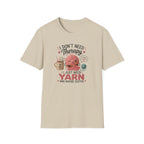 I don't need therapy, just yean T-Shirt