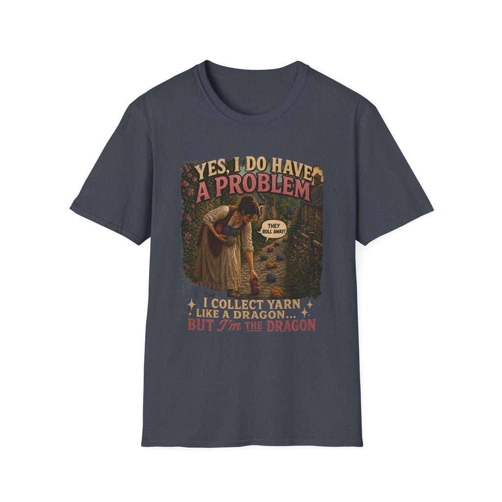 Yes, I have a problem T-Shirt