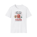 I don't need therapy, just yean T-Shirt