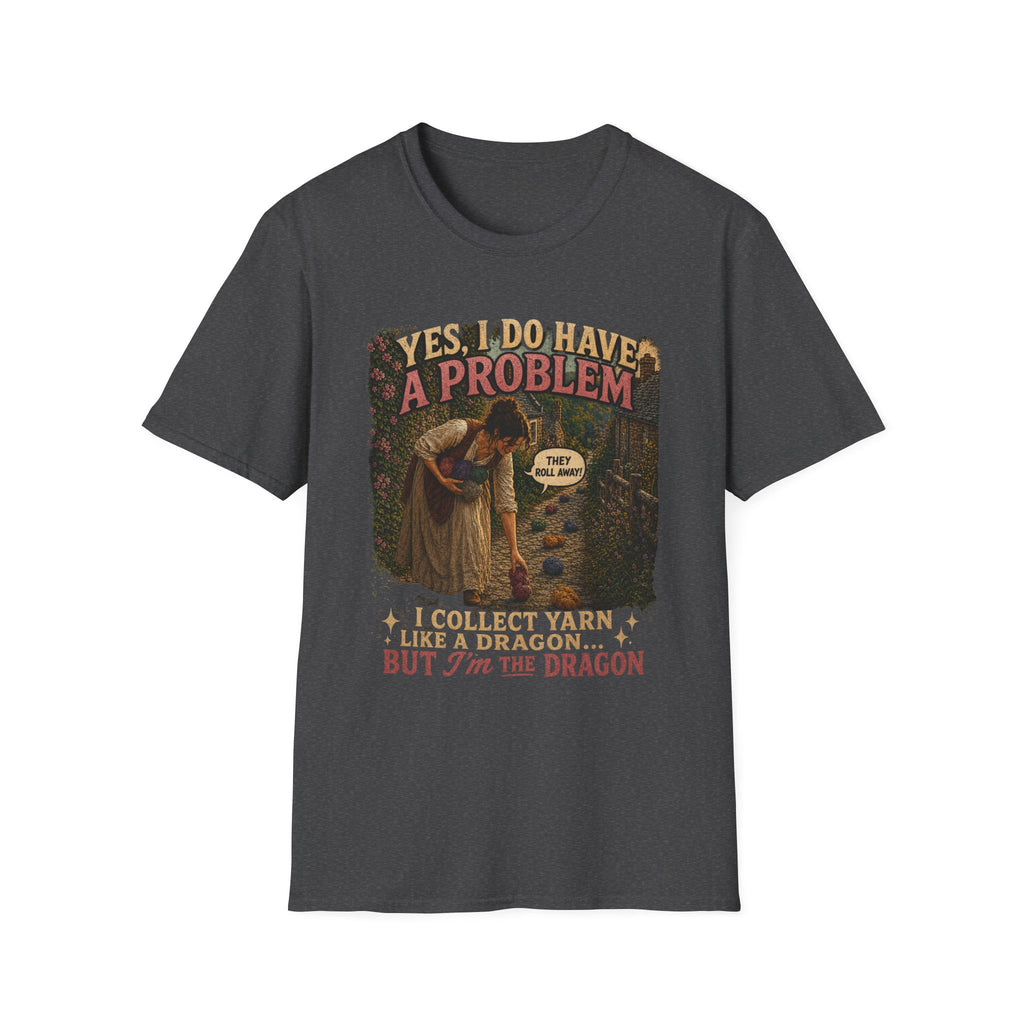 Yes, I have a problem T-Shirt