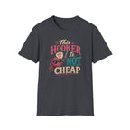 This hooker is not cheap T-Shirt