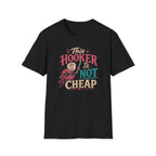 This hooker is not cheap T-Shirt